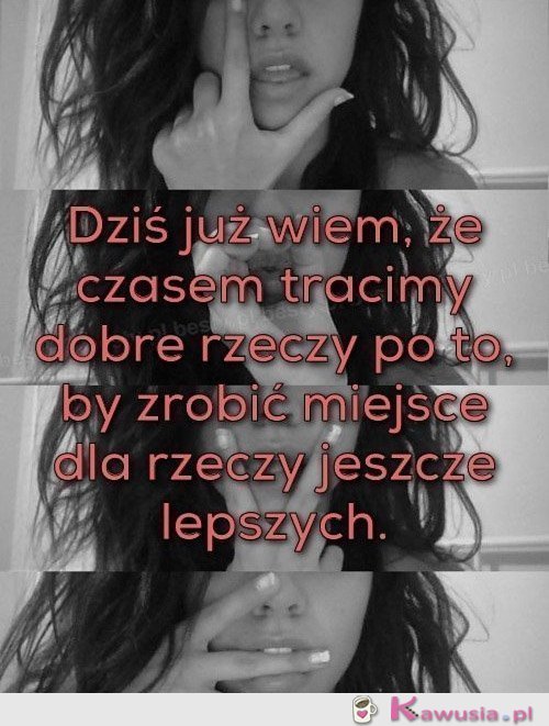 Dziś już wiem ,że