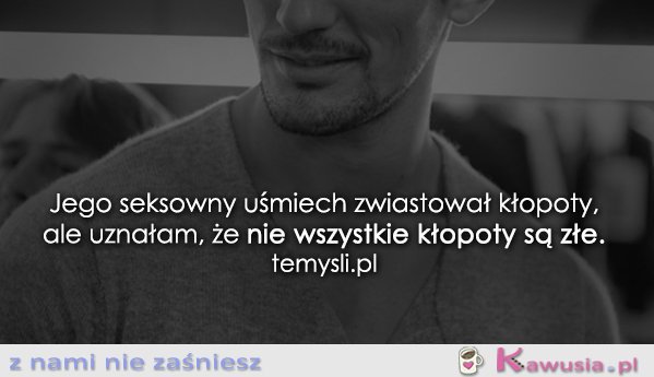 Jego seksowny uśmiech zwiastował kłopoty...