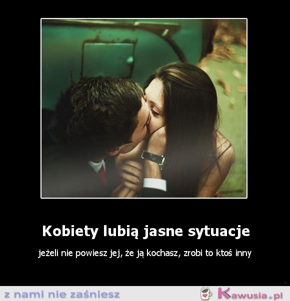 Kobiety lubią jasną sytuacje