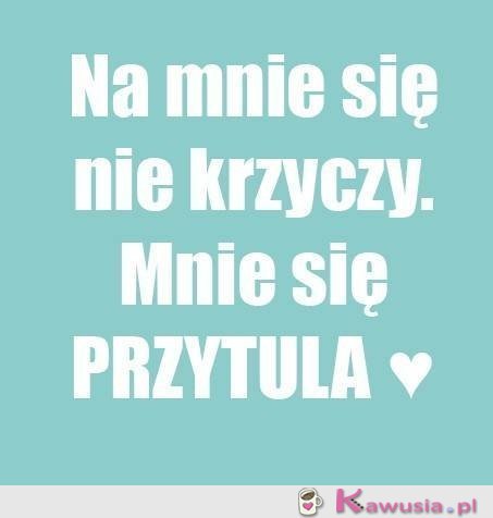 Na mnie się nie krzyczy