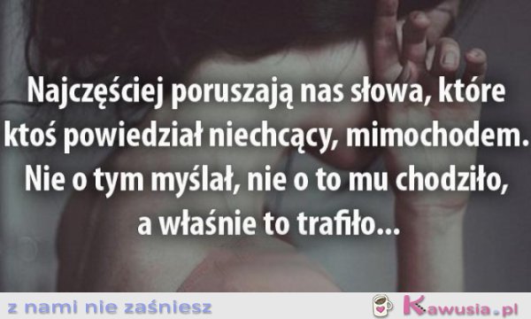 Najczęściej poruszają nas słowa...