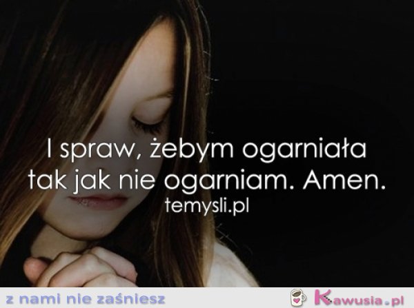 I spraw, żebym...