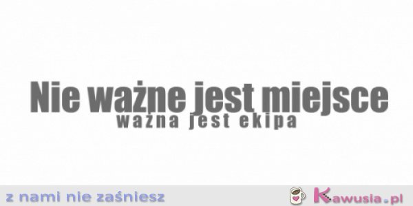 Ważna jest ekipa