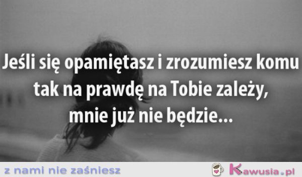 Jeśli się opamiętasz i zrozumiesz...