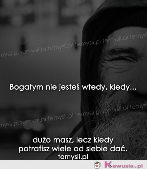 Bogaty nie jesteś wtedy, kiedy...