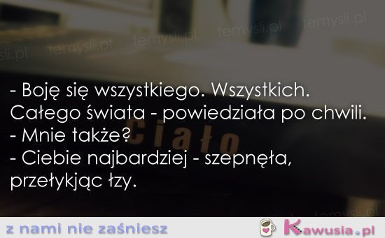 Boję się wszystkiego...