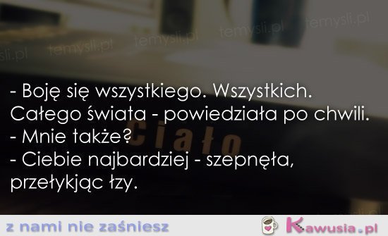Boję się wszystkiego...