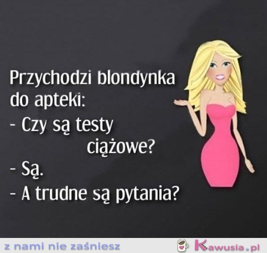 Przychodzi blondynka do apteki