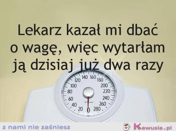 Lekarz kazał mi dbać o wagę