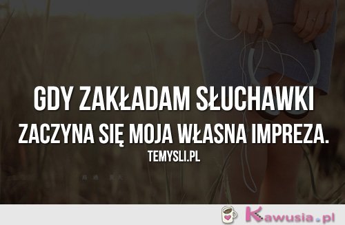 Gdy zakładam słuchawki