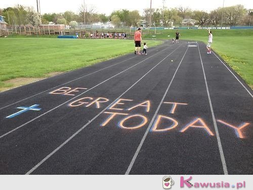 Be great today