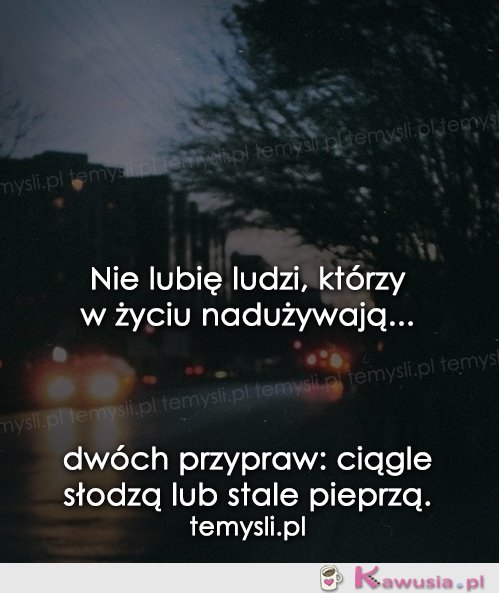 Nie lubię ludzi, którzy...