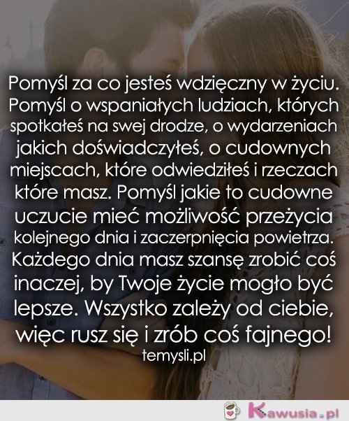 Pomyśl za co jesteś wdzięczny w życiu