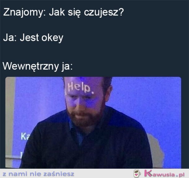 KIEDY CZUJESZ SIĘ ŹLE