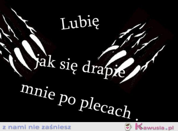 Lubię jak się drapie