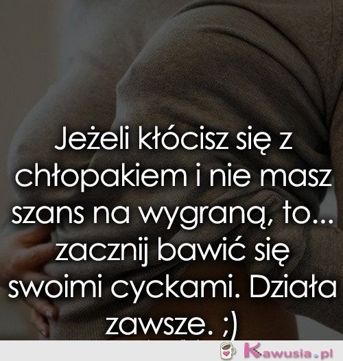 Jeżeli kłócisz się z chłopakiem i nie masz...