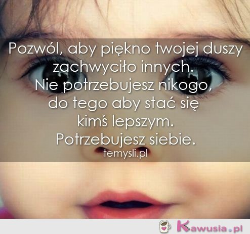 Pozwól, aby piękno twojej duszy..