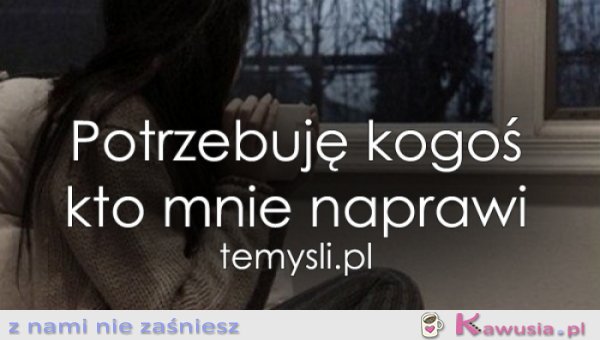 Potrzebuję kogoś...