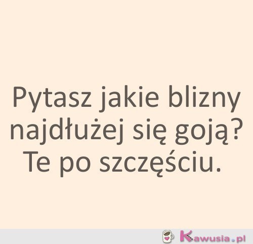Blizny po szczęściu najdłużej się goją