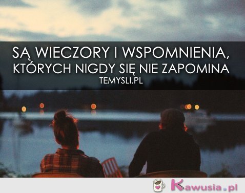 Są wieczory i wspomnienia...