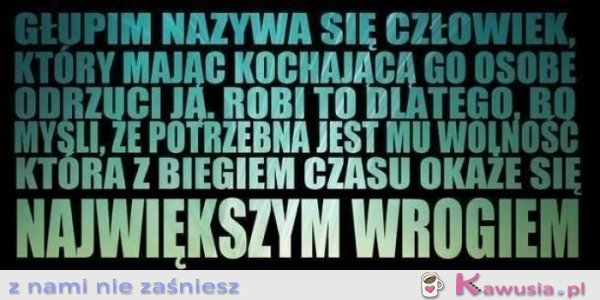 Głupim nazywa się człowiek...