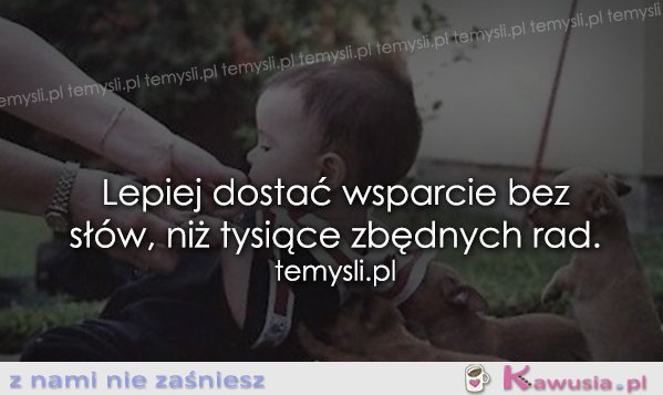 Lepiej dostać wsparcie bez słów...