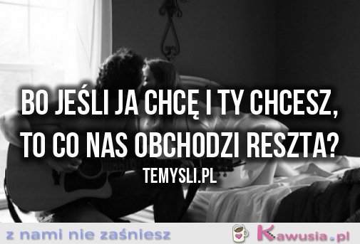 Bo jeśli ja chcę i ty chcesz...