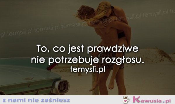 To co jest prawdziwe...