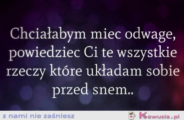 Chciałabym mieć odwagę