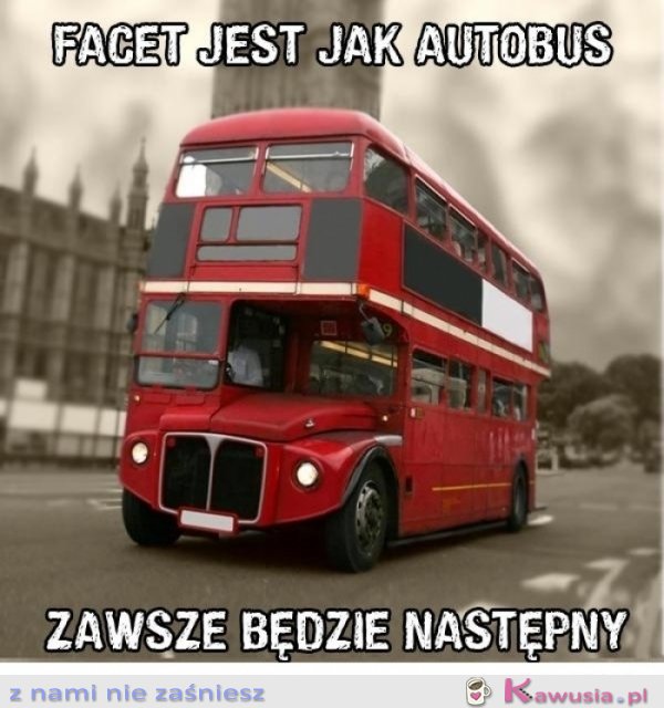 Facet jest jak autobus