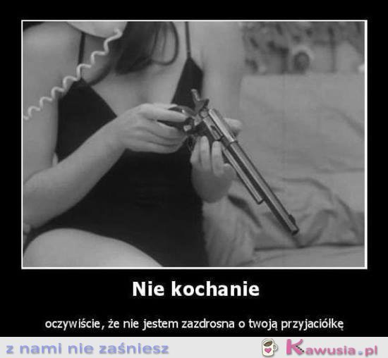 Nie kochanie...