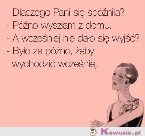 Dlaczego Pani się spóźniła?