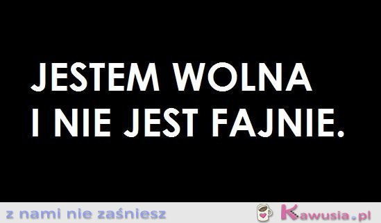 Jestem wolna i...