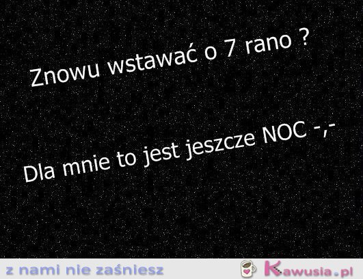 7 rano to noc!!