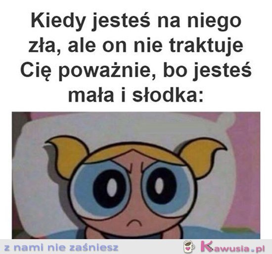 Kiedy jesteś na niego zła