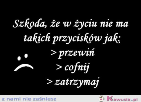 Szkoda, że w życiu