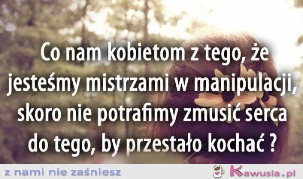 Co nam kobietom z tego, że...