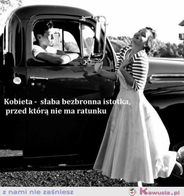 Kobieta to słaba, bezbronna istotka...