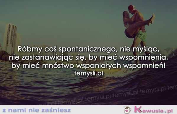 Róbmy coś spontanicznego...