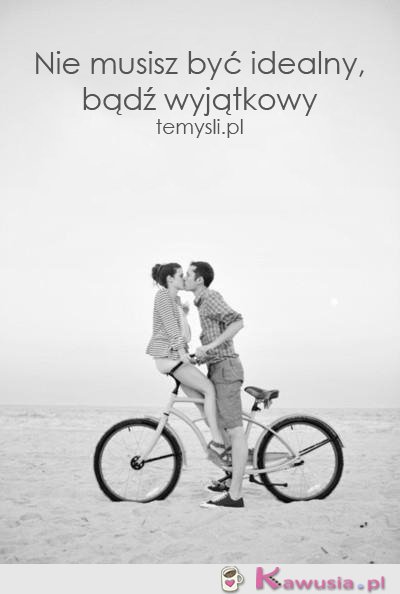 Nie musisz być idealny...