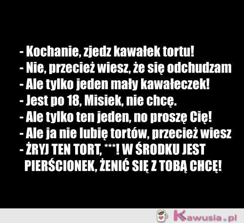 Kochanie, zjedz kawałek tortu!