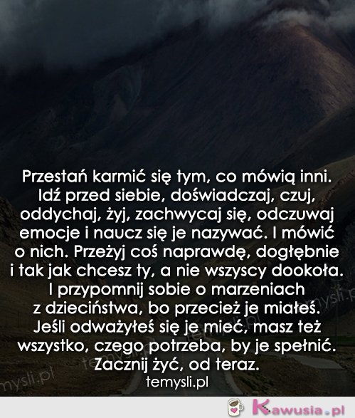 Przestań karmić się tym, co mówią inni...