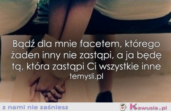 Bądź dla mnie facetem, którego