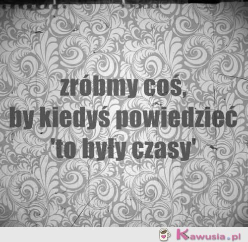 "To były czasy"