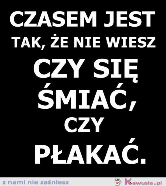 Czasem tak jest...