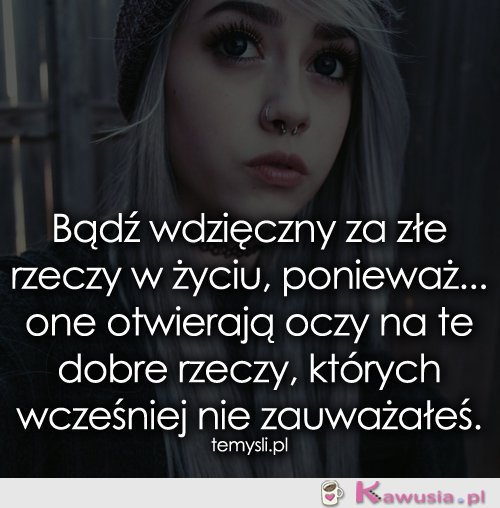 Bądź wdzięczny za złe rzeczy w życiu...