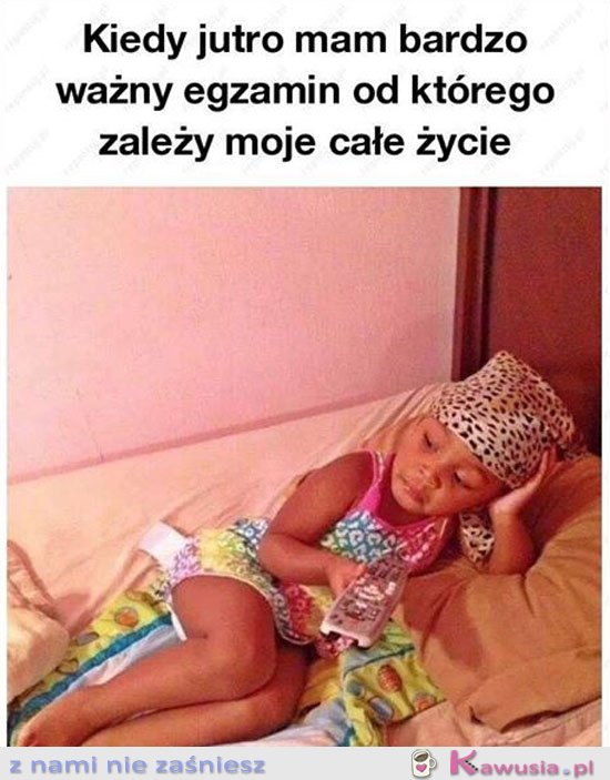 Kiedy jutro masz ważny egzamin