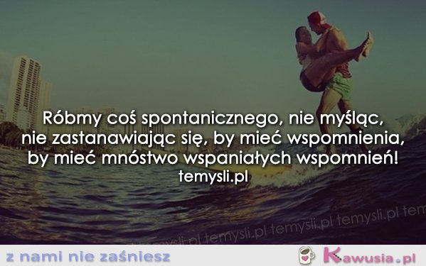 Róbmy coś spontanicznego...