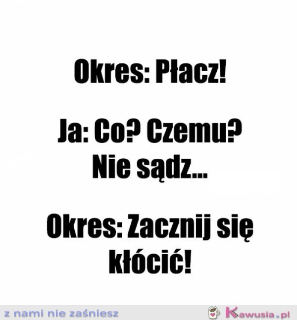 Oto dlaczego podczas okresu nie jestem sobą...