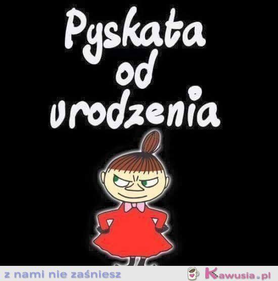 Pyskata od urodzenia